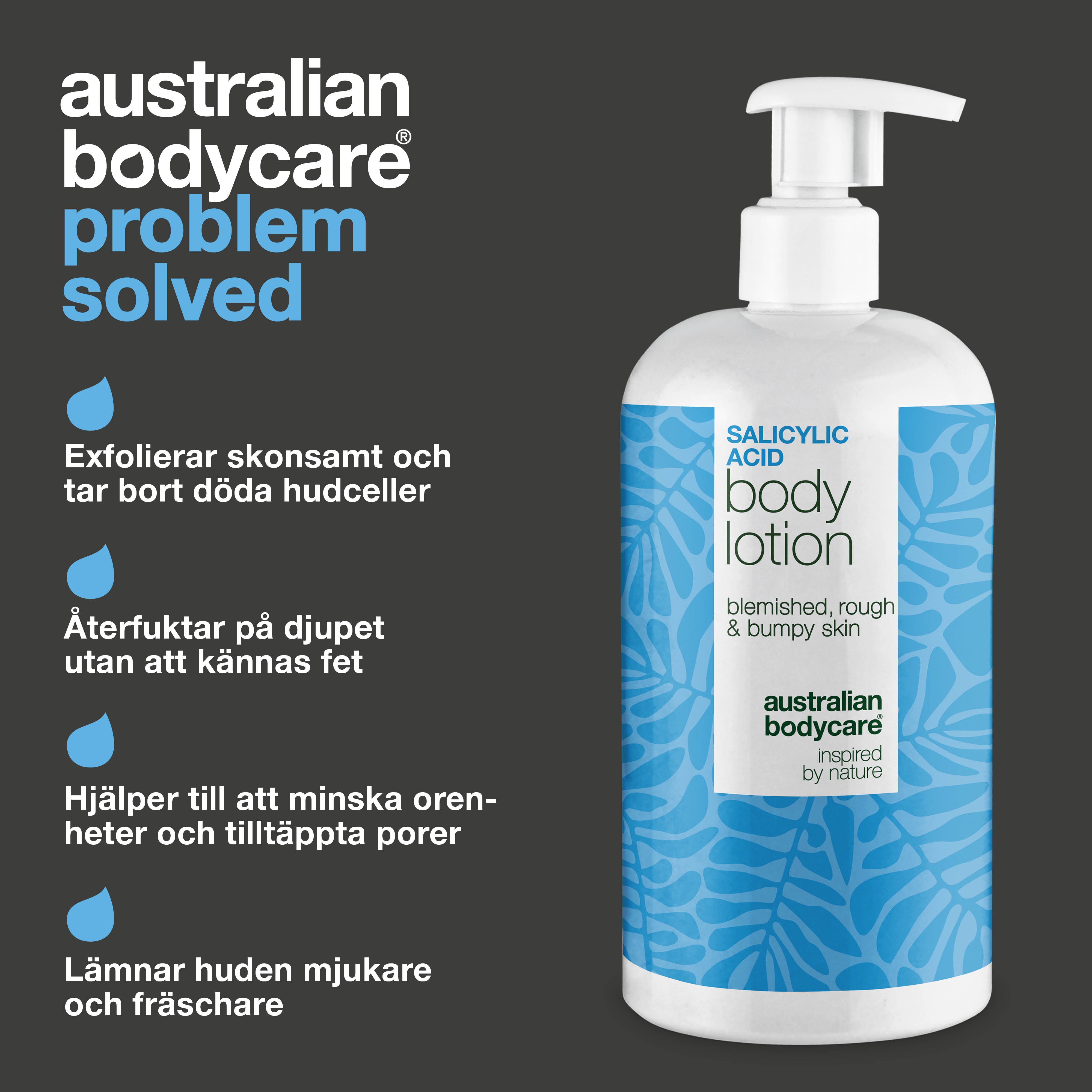 Body Lotion med salicylsyra – för torr och ojämn hud — Body Lotion med salicylsyra exfolierar, återfuktar och hjälper till att mjuka upp torr och ojämn hud. Perfekt för daglig användning.