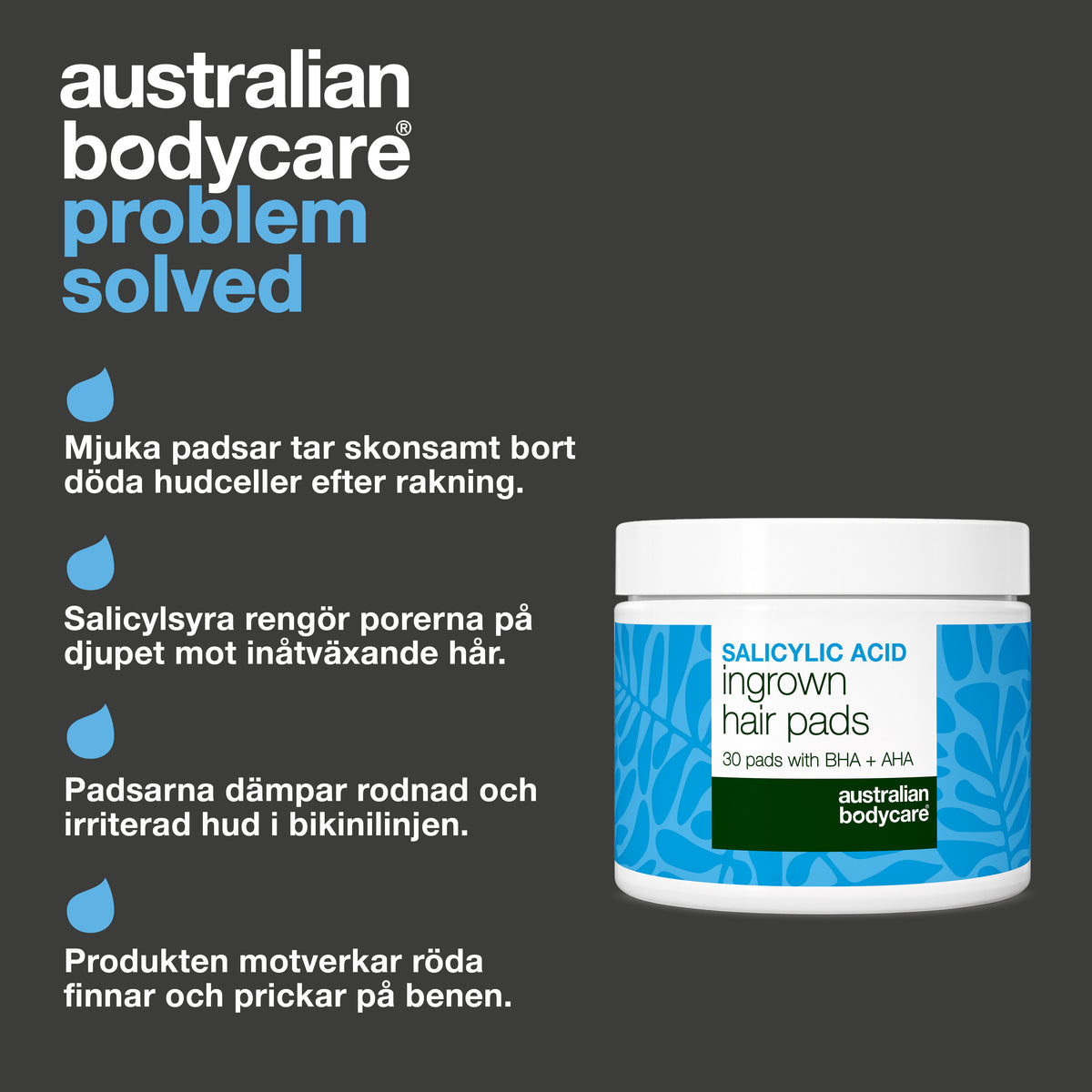 Australian Bodycare salicylsyrapads med fyra angivna fördelar: de tar bort döda hudceller efter rakning, rengör djupt i hårsäckarna, lugnar rodnad i bikinilinjen och motverkar röda rakknottror på benen.